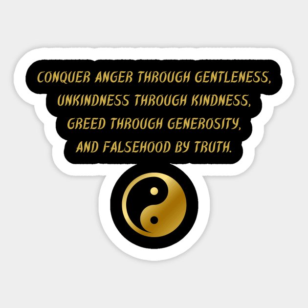 Conquer Anger Through Gentleness, Unkindness Through Kindness, Greed Through Generosity, And Falsehood By Truth. Sticker by BuddhaWay